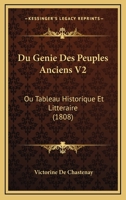 Du Genie Des Peuples Anciens V2: Ou Tableau Historique Et Litteraire (1808) 1160730598 Book Cover