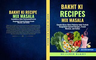 BAKHT KI RECIPES MIX MASALA: Canada Korea China Pakistan India Turkish Bangladesh Spanish Recipes, French Mexican, and Italian B0F4PQ99T1 Book Cover