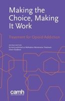 Making the Choice, Making it Work: Treatment for Opioid Addiction 1771143576 Book Cover