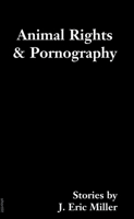 Animal Rights and Pornography: Stories (Soft Skull ShortLit) 1932360336 Book Cover