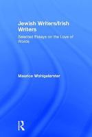 Jewish Writers/Irish Writers: Selected Essays on the Love of Words 076580011X Book Cover