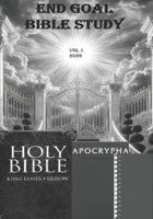End Goal Bible Study Vol 1 (Understand the Bible in 3 Volumes) B0GVQ89RGF Book Cover