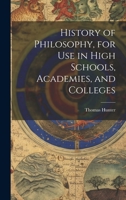 History of Philosophy, for Use in High Schools, Academies, and Colleges 1164672509 Book Cover