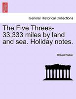 The Five Threes - 33,333 Miles by Land and Sea, Holiday Notes 1241425973 Book Cover