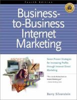 Business To Business Internet Marketing: Seven Proven Strategies for Increasing Profits Through Internet Direct Marketing 1885068727 Book Cover