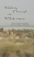 Walking Through the Wilderness: Poems from the Author of "Only Jesus" 0996193227 Book Cover