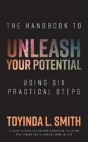 The Handbook to Unleash Your Potential: Using Six Practical Steps 1984346318 Book Cover