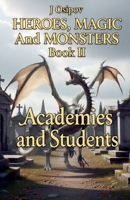 HEROES, MAGIC and MONSTERS. Book II Academies and Students. B0GP2YN513 Book Cover
