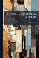 Erster Unterricht Im Bergbau: Mit 10 Tafeln... 127301460X Book Cover