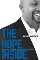The Hope Inside: Harnessing The Power of Mentorship in Life and Career 1953156568 Book Cover