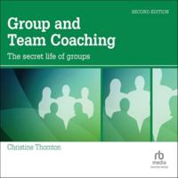 Group and Team Coaching: The secret life of groups 1138923583 Book Cover