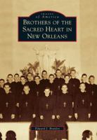 Brothers of the Sacred Heart in New Orleans (Images of America: Louisiana) 073858567X Book Cover