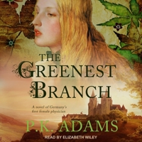 The Greenest Branch: A Novel of Germany's First Female Physician B08ZBPK1NR Book Cover