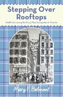 Stepping over Rooftops: Health Care During the Era of Mass Immigration to America 1665732482 Book Cover
