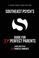 Southeast Psych's Guide for Imperfect Parents 0997676507 Book Cover