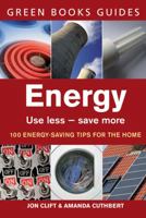 Energy: Use Less-Save More: 100 Energy-Saving Tips for the Home (The Chelsea Green Guides) 193339272X Book Cover