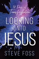 Looking Unto Jesus: Thirty Days of Transformation 1636411339 Book Cover