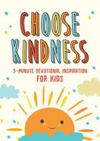 Choose Kindness: 3-Minute Devotional Inspiration for Kids 1643521802 Book Cover