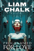 Programmed For Love: A Thrilling Sci-fi Romance Novella B0C9S8NTR6 Book Cover