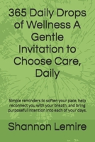 365 Daily Drops of Wellness A Gentle Invitation to Choose Care, Daily: Simple reminders to soften your pace, help reconnect you with your breath, and bring purposeful intention into each of your days. B0GCFTL81M Book Cover