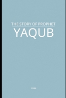 The Story of Prophet Yaqub B0F74MGRHN Book Cover