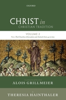 Christ in Christian Tradition: Volume Two: From the Council of Chalcedon (451) to Gregory the Great (590-604) [Part Three: The Churches of Jerusalem and Antioch from 451 to 600] 0199212880 Book Cover