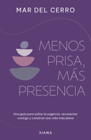 Menos prisa, más presencia: Una guía para soltar la urgencia, reconectar contigo y construir una vida más plena / Less Hurry, More Serenity (Spanish Edition) 6073931522 Book Cover