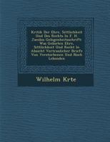 Kritik Der Ehre, Sittlichkeit Und Des Rechts in F. H. Jacobis Gelegenheitsschrift: Was Gebieten Ehre, Sittlichkeit Und Recht in Absicht Vertraulicher Briefe Von Verstorbenen Und Noch Lebenden 1249988209 Book Cover