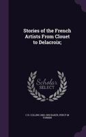 Stories of the French Artists from Clouet to Delacroix 134714143X Book Cover