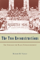 The Two Reconstructions: The Struggle for Black Enfranchisement (American Politics and Political Economy Series) 0226845303 Book Cover