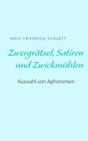 Zwergrätsel, Satiren und Zwickmühlen: Auswahl von Aphorismen 3743143410 Book Cover