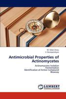 Antimicrobial Properties of Actinomycetes: Actinomycetes Isolation Fermentation Identification of Active Compound Bioassay 3659163171 Book Cover