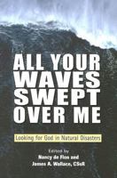 All Your Waves Swept over Me: Looking for God in Natural Disasters 0809145022 Book Cover