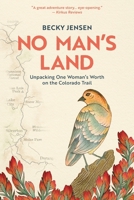 No Man's Land: Unpacking One Woman's Worth on the Colorado Trail B0FNWPNJGC Book Cover