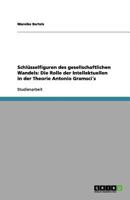 Schl�sselfiguren des gesellschaftlichen Wandels. Die Rolle der Intellektuellen in der Theorie Antonio Gramscis 3656148007 Book Cover
