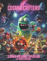 Cosmic Critters: A Space Coloring Expedition B0CP17P99X Book Cover