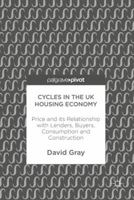 Cycles in the UK Housing Economy: Price and Its Relationship with Lenders, Buyers, Consumption and Construction 3319633473 Book Cover