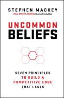 Uncommon Beliefs: The Seven Principles That Build a Competitive Edge That Lasts 1394431597 Book Cover