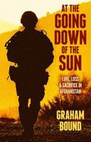 At The Going Down of the Sun : Love, Loss and Sacrifice in Afghanistan 1906308624 Book Cover