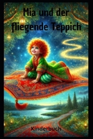 Mia und der fliegende Teppich: Kinderbuch (German Edition) B0DRTXVZRK Book Cover