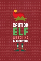 Caution Elf Watching & Reporting: All Purpose 6x9 Blank Lined Notebook Journal Way Better Than A Card Trendy Unique Gift Red Elf 1695900235 Book Cover