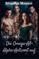 Die Omega-All-Alpha-Antwort auf: Eine umgekehrte Harem-Werwolf-Romanze, in der Macht aus Ablehnung entsteht. (Die verbotene Bond-Saga) (German Edition) B0GHJTYPW9 Book Cover