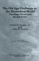 The Old Age Challenge To The Biomedical Model: Paradigm Strain And Health Policy 0895031655 Book Cover