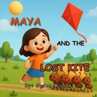 MAYA AND THE LOST KITE: A Fun Lesson on Patience, Help, and Happy Endings B0G5DWC8KZ Book Cover