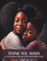 Thank You Mama: A Coloring Book for Mother's Day B0C12DCT8G Book Cover