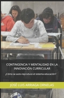 Contingencia y mentalidad en la innovación curricular: ¿Cómo se auto-reproduce el sistema educación? (Spanish Edition) B0DRTB88RL Book Cover