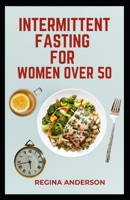 Intermittent Fasting for Women over 50: Simple Fasting Routine to Lose Weight and Regulate Hormone B0CCCS8MML Book Cover