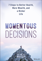 Momentous Decisions: 7 Steps to Better Health, More Wealth and a Richer Life 139432152X Book Cover