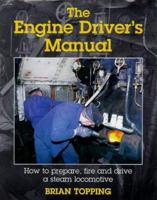 The Engine Driver's Manual: How to Prepare, Fire and Drive a Steam Locomotive 0860935396 Book Cover