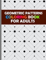 Geometric Patterns Coloring Books for Adults: Geometric Design Coloring Activity Pages or Book For Stress Relief and Relaxation B092467F8P Book Cover